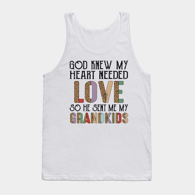 God Knew My Heart Needed Love So He Sent Me My Grandkids Tank Top by celestewilliey